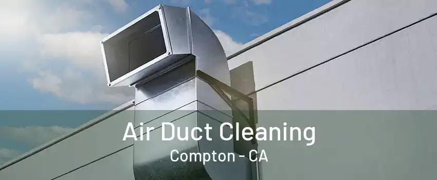 Air Duct Cleaning Compton - CA