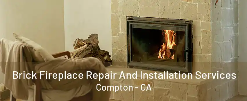 Brick Fireplace Repair And Installation Services Compton - CA