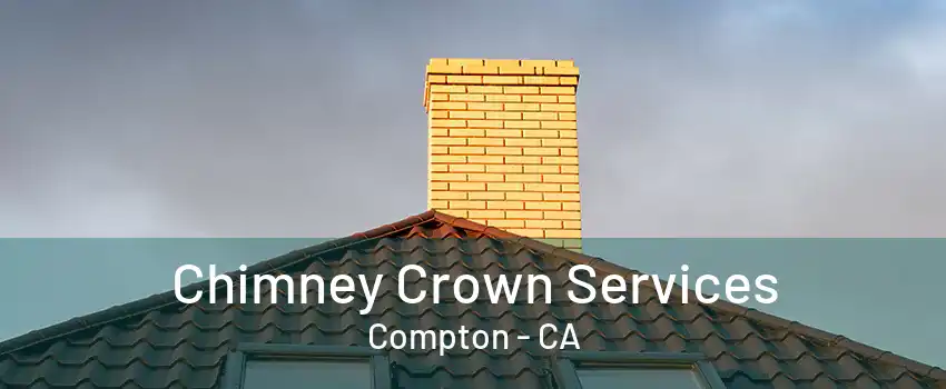 Chimney Crown Services Compton - CA