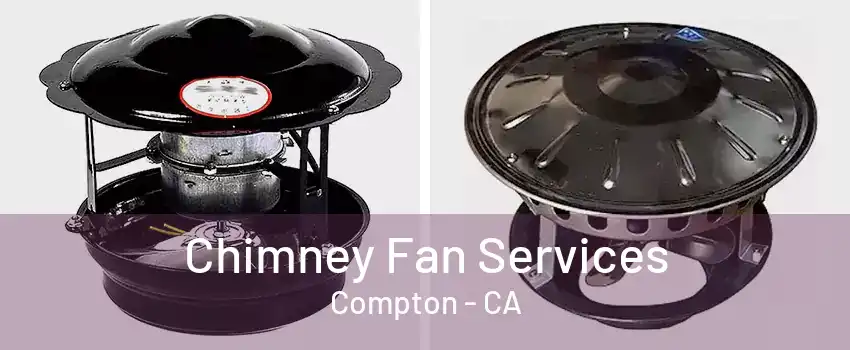 Chimney Fan Services Compton - CA