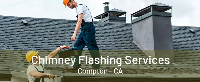 Chimney Flashing Services Compton - CA