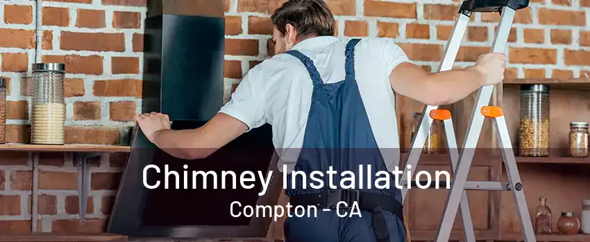 Chimney Installation Compton - CA