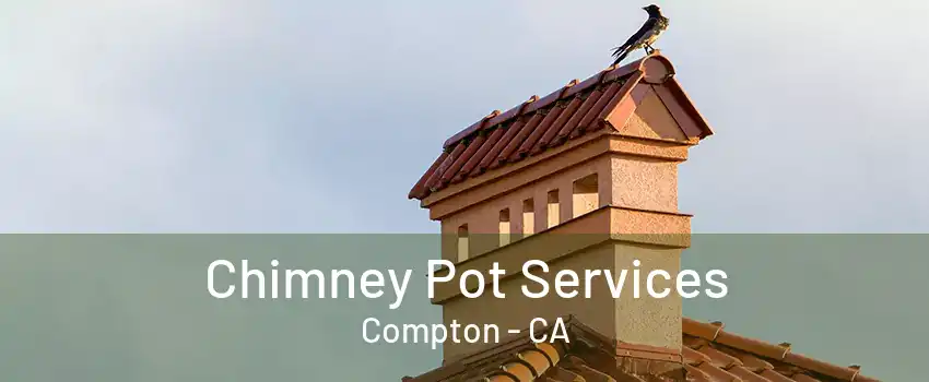 Chimney Pot Services Compton - CA