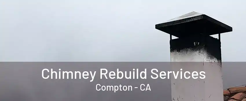 Chimney Rebuild Services Compton - CA