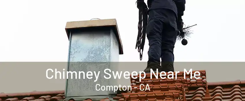 Chimney Sweep Near Me Compton - CA