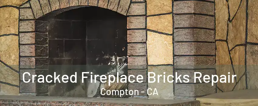 Cracked Fireplace Bricks Repair Compton - CA