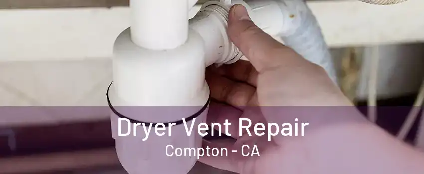 Dryer Vent Repair Compton - CA