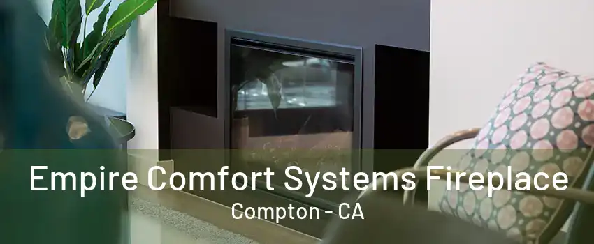 Empire Comfort Systems Fireplace Compton - CA