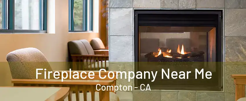 Fireplace Company Near Me Compton - CA