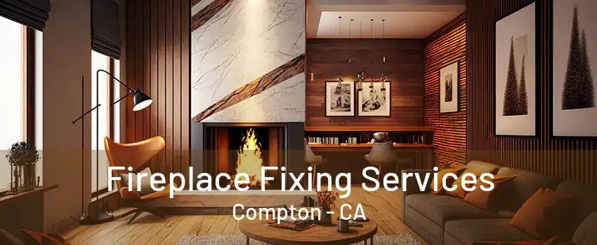 Fireplace Fixing Services Compton - CA