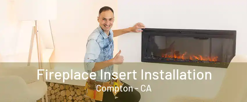 Fireplace Insert Installation Compton - CA