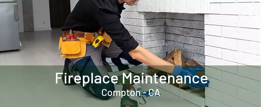 Fireplace Maintenance Compton - CA