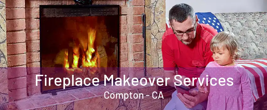 Fireplace Makeover Services Compton - CA