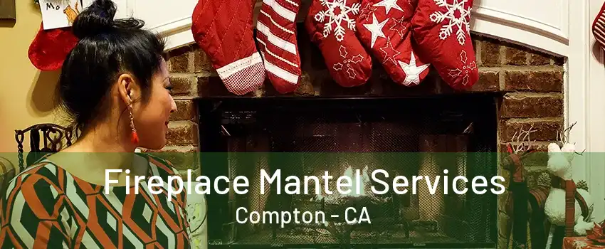 Fireplace Mantel Services Compton - CA