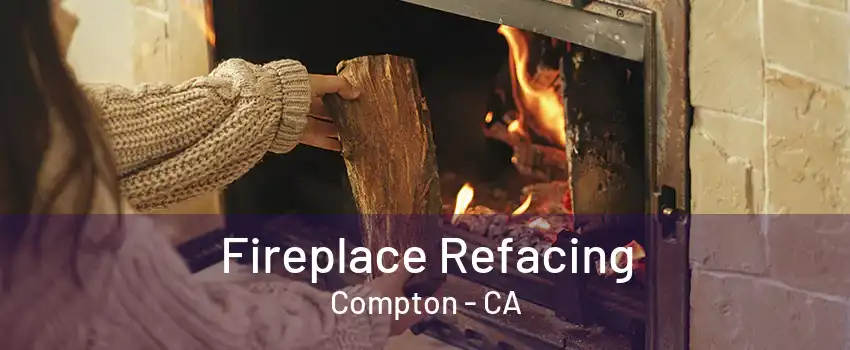 Fireplace Refacing Compton - CA