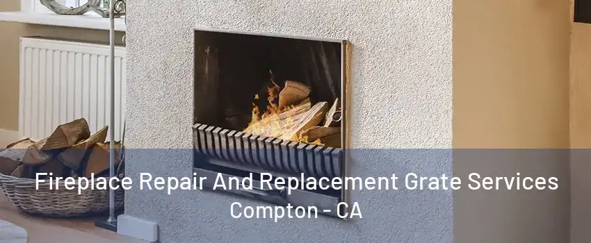 Fireplace Repair And Replacement Grate Services Compton - CA