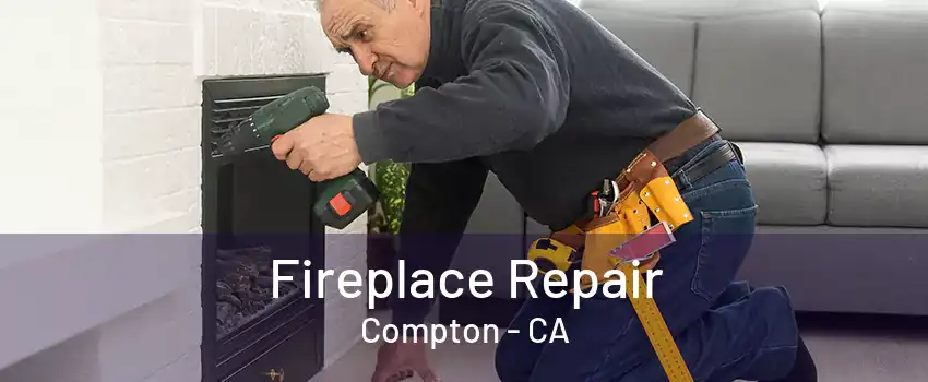 Fireplace Repair Compton - CA