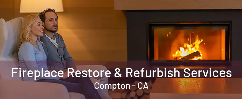 Fireplace Restore & Refurbish Services Compton - CA