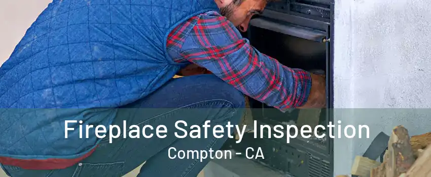 Fireplace Safety Inspection Compton - CA