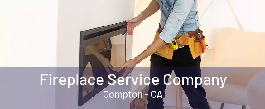 Fireplace Service Company Compton - CA