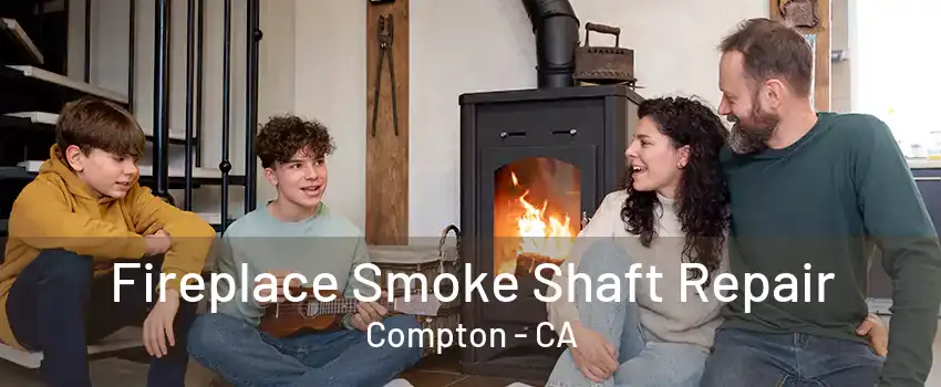 Fireplace Smoke Shaft Repair Compton - CA