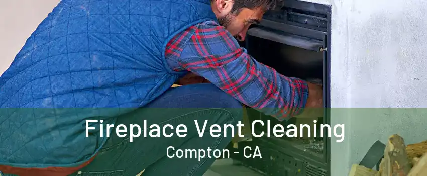 Fireplace Vent Cleaning Compton - CA