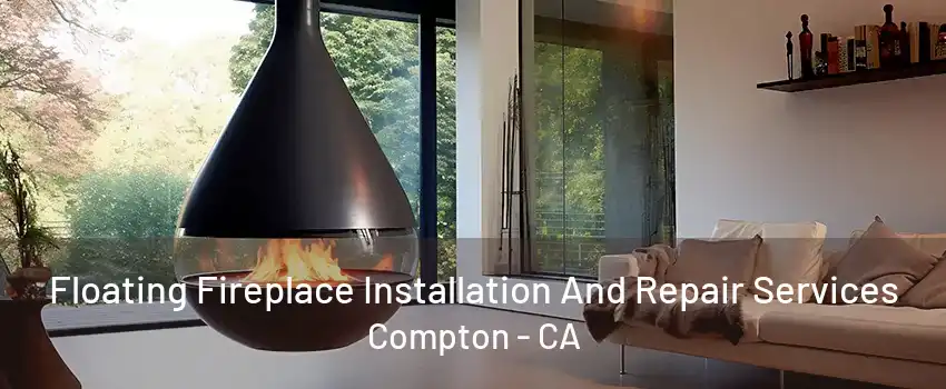 Floating Fireplace Installation And Repair Services Compton - CA