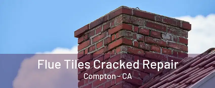 Flue Tiles Cracked Repair Compton - CA