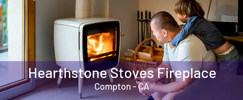 Hearthstone Stoves Fireplace Compton - CA