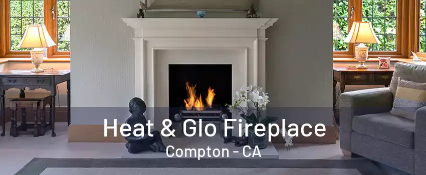 Heat & Glo Fireplace Compton - CA