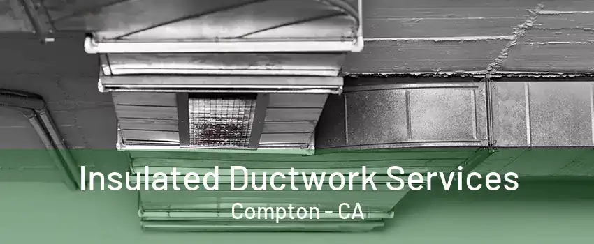 Insulated Ductwork Services Compton - CA