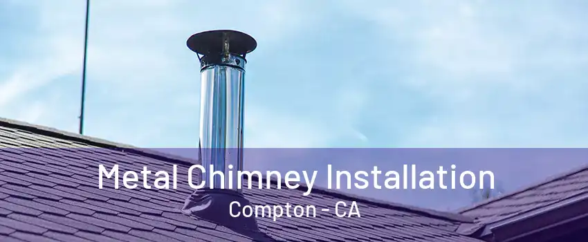 Metal Chimney Installation Compton - CA