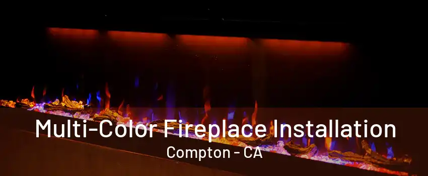 Multi-Color Fireplace Installation Compton - CA