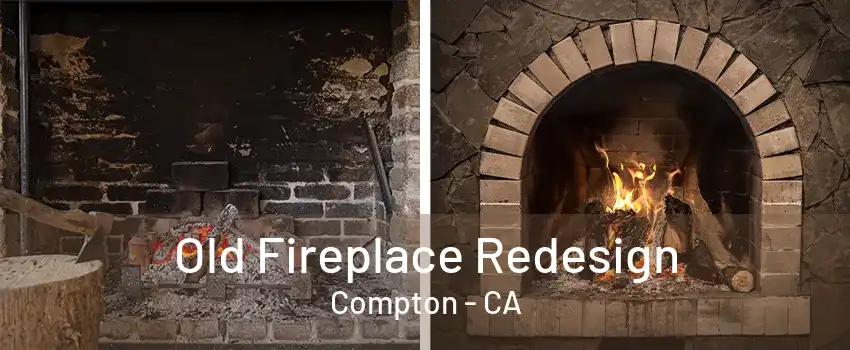 Old Fireplace Redesign Compton - CA