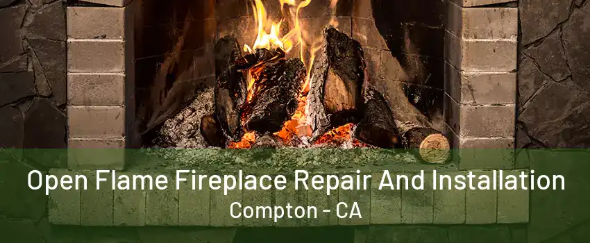 Open Flame Fireplace Repair And Installation Compton - CA