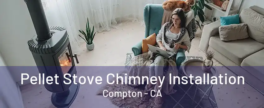 Pellet Stove Chimney Installation Compton - CA