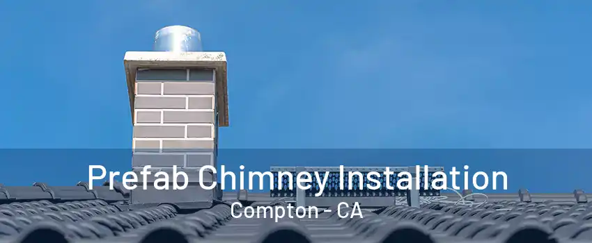 Prefab Chimney Installation Compton - CA