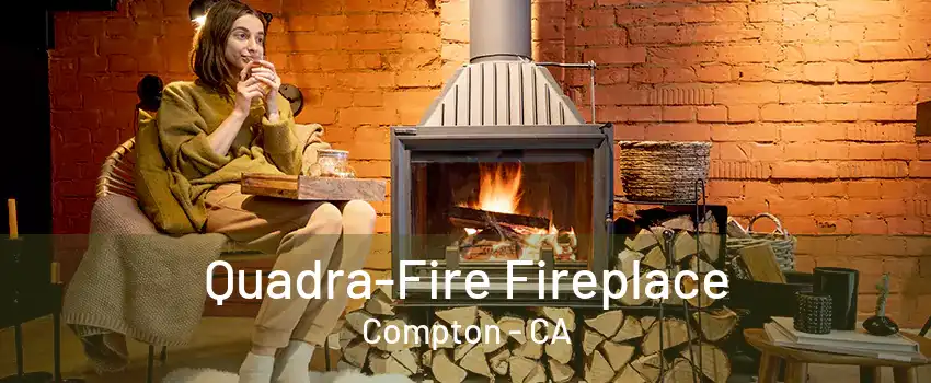 Quadra-Fire Fireplace Compton - CA