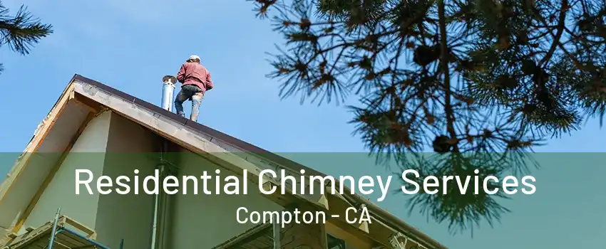 Residential Chimney Services Compton - CA