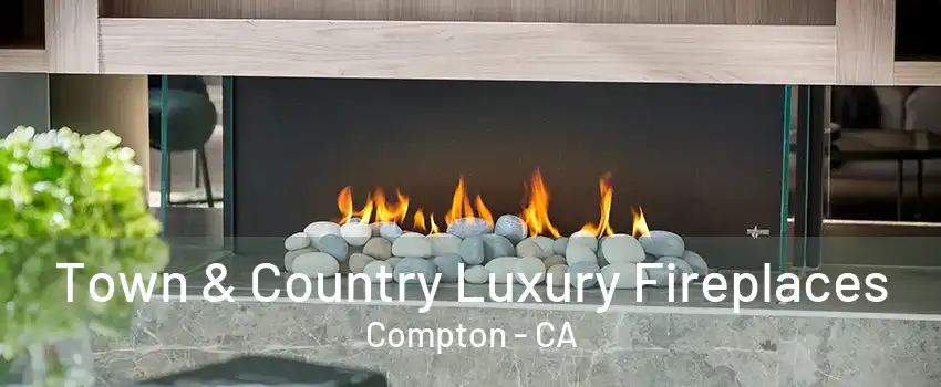 Town & Country Luxury Fireplaces Compton - CA