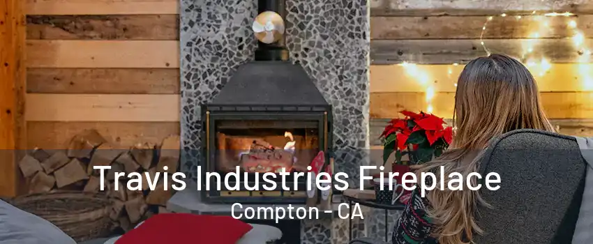 Travis Industries Fireplace Compton - CA