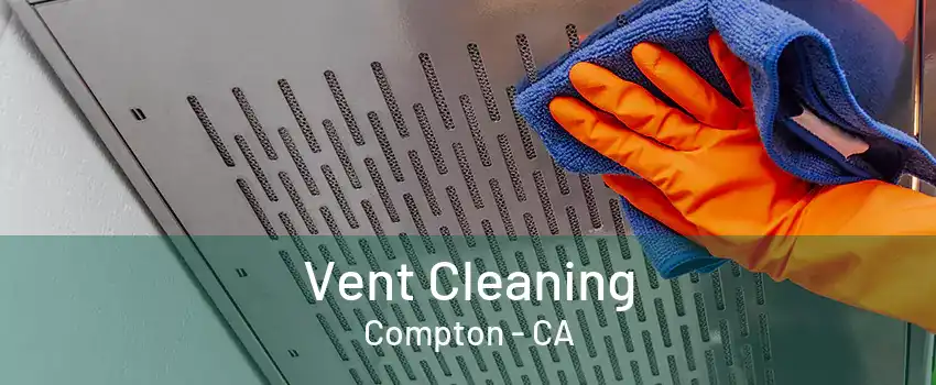 Vent Cleaning Compton - CA