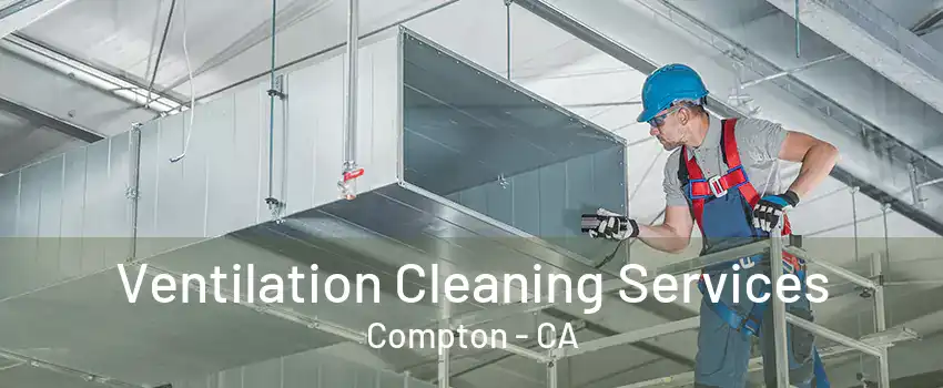 Ventilation Cleaning Services Compton - CA