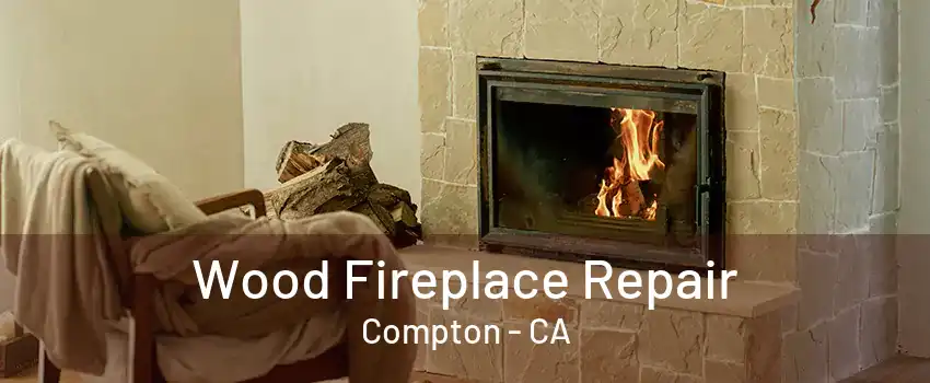 Wood Fireplace Repair Compton - CA