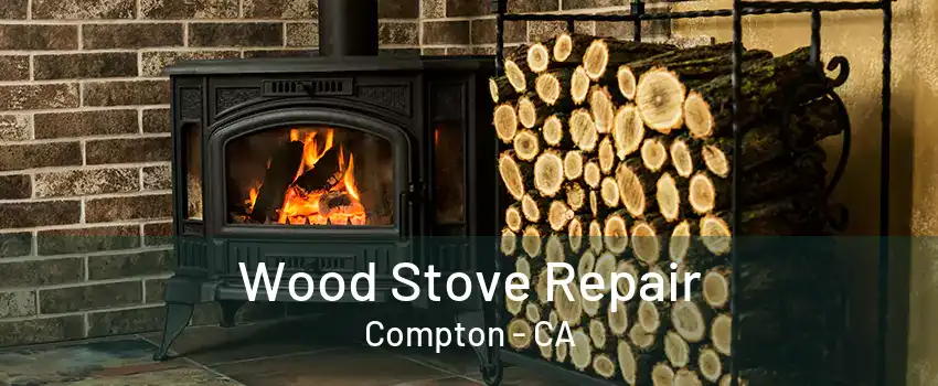 Wood Stove Repair Compton - CA